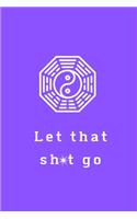 Let That Sh*t Go