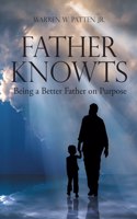 Father Knowts: Being a Better Father on Purpose