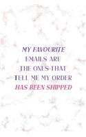 My Favourite Emails Are The Ones Thatr Tell Me My Order has Been Shipped