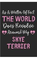 As A Matter Of Fact The World Does Revolve Around My Skye Terrier: Lined Journal, 120 Pages, 6 x 9, Skye Terrier Dog Owner Gift Idea, Black Matte Finish (As A Matter Of Fact The World Does Revolve Around My Skye Ter