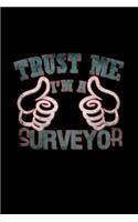 Trust me. I'm a surveyor