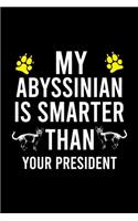 My Abyssinian Is Smarter Than Your President: Cute Abyssinian Ruled Notebook, Great Accessories & Gift Idea for Abyssinian Owner & Lover.Ruled Notebook creative designs With An Inspirational Quo