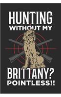 Hunting Without My Brittany? Pointless!! Lustiges Epagneul Breton Notebook: Notizbuch für Jäger 6x9 Zoll A5 Dot Grid
