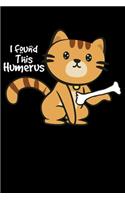 I Found This Humerus: Funny Cat With A Bone Lined Notebook Journal Diary 6x9