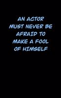 An Actor Must Never Be Afraid to Make a Fool of Himself: 6x9 Journal funny sarcastic inspirational notebook xmas gift presents for under 10 dollars