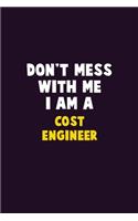 Don't Mess With Me, I Am A Cost Engineer