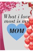 What i love most is my: mom lover. mothers day gifts for mom.Mothers day Gift Journal Notebook.