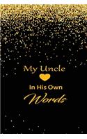 My uncle in his own words: A guided journal to tell me your memories, keepsake questions.This is a great gift to Dad, grandpa, granddad, father and uncle from family members, 