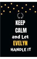 Keep Calm and Let Evelyn Handle It: blank Evelyn Charlotte Notebook 6x9 /Journal Funny Appreciation Gift Idea For Women girls Birthday