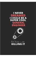 I Never Dreamed I Could Be A Super Cool General Engineer But Here I Am Killing It