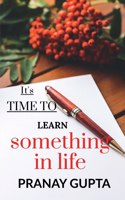 It's time to learn something in life