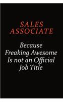 Sales Associate Because Freaking Awesome Is Not An Official Job Title: Career journal, notebook and writing journal for encouraging men, women and kids. A framework for building your career.