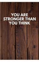 You Are Stronger Than You Think: Funny Novelty Journal / Notebook / Diary / Quote Gift for Birthdays or Christmas with Wood Theme