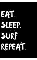 Eat Sleep Surf Repeat: Lined Journal Notebook, Diary or Planner Paperback Size 6x9 Inches