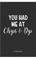 You Had Me At Chips & Dip: A 6x9 Inch Journal Notebook Diary With A Bold Text Font Slogan On A Matte Cover and 120 Blank Lined Pages