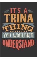 Its A Trina Thing You Wouldnt Understand: Trina Diary Planner Notebook Journal 6x9 Personalized Customized Gift For Someones Surname Or First Name is Trina