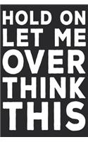 Hold On Let Me Overthink This