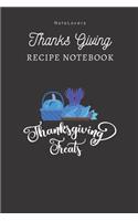 Thanksgiving Treats - Thanksgiving Recipe Notebook: Blank Cookbook for Organizing and Sharing Your Favorite Holiday Meals with Friends & Family - Thanks Giving Gifts