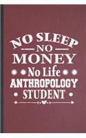 No Sleep No Money No Life Anthropology Student