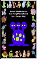 Reasons Why We Love You Even Though You've Turned into A Teenage Alien!