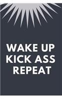 Wake Up Kick Ass Repeat