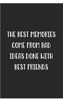 The Best Memories Come From Bad Ideas Done With Best Friends: Blank Lined Best Friend Journal For Women