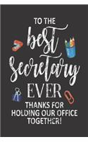To The Best Secretary Ever Thanks For Holding Our Office Together!: Secretary Appreciation, Thank You, Weekly and Daily Planner, Meetings and To Do, Distressed Notebook, Journal For Work, for Coworkers, Administrativ