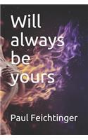 Will always be yours