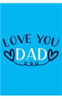 Love You Dad: Blank Lined Notebook Journal: Gift for Father Daddy Dad Papa Stepdad Adopted 6x9 - 110 Blank Pages - Plain White Paper - Soft Cover Book