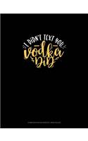 I Didn't Text You Vodka Did: Composition Notebook: Wide Ruled(1687 Composition Notebook: Wide Ruled)