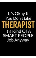 It's Okay If You Don't Like Therapist It's Kind Of A Smart People Job Anyway
