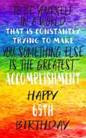 To Be Yourself In a World That is Constantly Trying to Make You Something Your Else is the Greatest Accomplishment Happy 69th Birthday: Gay Pride LGBTQ 69th Birthday Gift /Lined Journal / Notebook / Diary / Unique Greeting Card Alternative