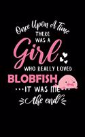 Once Upon A Time There Was A Girl Who Really Loved Blobfish It Was Me The End: Blobfish Lover Journal