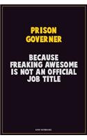 Prison Governer, Because Freaking Awesome Is Not An Official Job Title: Career Motivational Quotes 6x9 120 Pages Blank Lined Notebook Journal