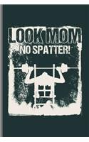 Look Mom No Spatter!