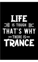 Life Is Tough That's Why There Is Trance