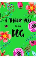 A Thank You To My Dog: Perfect Gratitude Journal For All Dog Owner To Cultivate Happiness