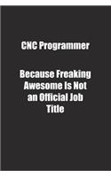 CNC Programmer Because Freaking Awesome Is Not an Official Job Title.