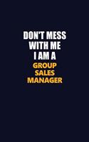 Don't Mess With Me I Am A Group Sales Manager: Career journal, notebook and writing journal for encouraging men, women and kids. A framework for building your career.