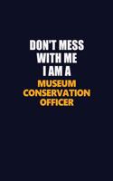 Don't Mess With Me I Am A Museum Conservation Officer: Career journal, notebook and writing journal for encouraging men, women and kids. A framework for building your career.