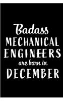 Badass Mechanical Engineers are Born in December: This lined journal or notebook makes a Perfect Funny gift for Birthdays for your best friend or close associate. ( An Alternative to Birthday Presen