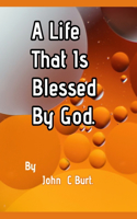 A Life That Is Blessed By God.
