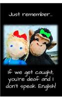 Just Remember If We Get Caught, You