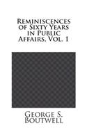 Reminiscences of Sixty Years in Public Affairs, Vol. 1
