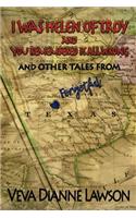 I Was Helen of Troy and You Remembered It All Wrong, And Other Tales From Forgetful Texas