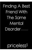 Finding A Best Friend With The Same Mental Disorder - Priceless: Blank Lined Journal 6x9 - Funny Gag Gift For Best Friend