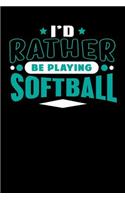 I'd Rather Be Playing Softball: Blank Lined Notebook Journal