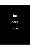Be. Here. Now.: Composition Notebook College Ruled Blank Lined Journal Diary
