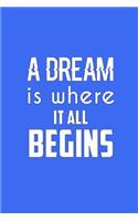 A Dream Is Where It All Begins: Journal, Diary, Colorful, Unique, Motivational Notebook (60 Pages, Unlined, 6 X 9)