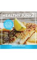 Healthy Junk 2: 50 more healthy versions of your favourite junk foods!